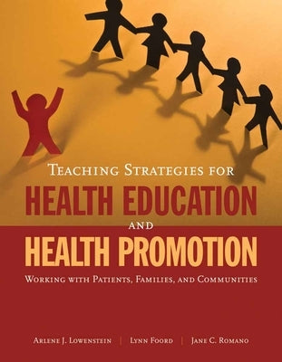 Teaching Strategies for Health Education and Health Promotion: Working with Patients, Families, and Communities: Working with Patients, Families, and by Lowenstein, Arlene