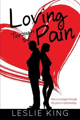 Loving Through the Pain by King, Leslie