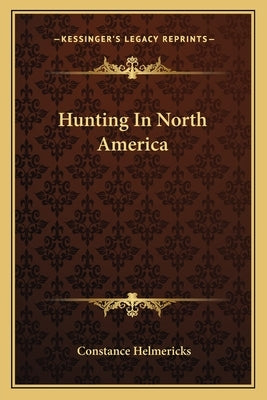 Hunting in North America by Helmericks, Constance