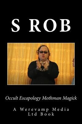Occult Escapology Mothman Magick by Rob, S.