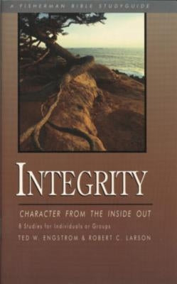 Integrity: Character from the Inside Out by Engstrom, Ted