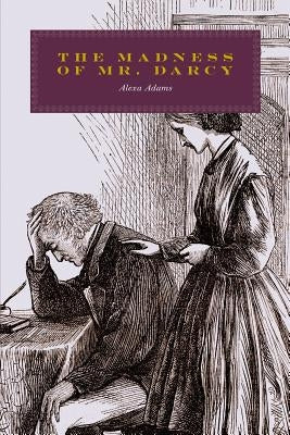 The Madness of Mr. Darcy by Adams, Alexa