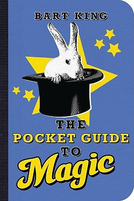 The Pocket Guide to Magic by King, Bart