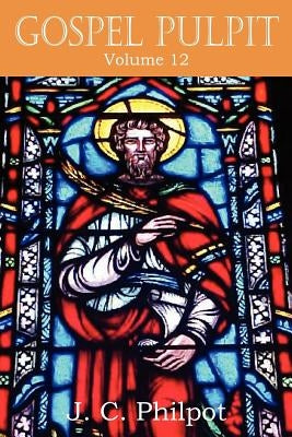 Gospel Pulpit Volume XII by Philpot, J. C.