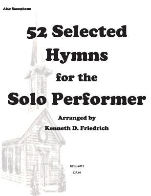 52 Selected Hymns for the Solo Performer-alto sax version by Friedrich, Kenneth