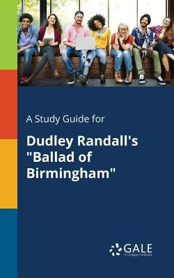 A Study Guide for Dudley Randall's Ballad of Birmingham by Gale, Cengage Learning