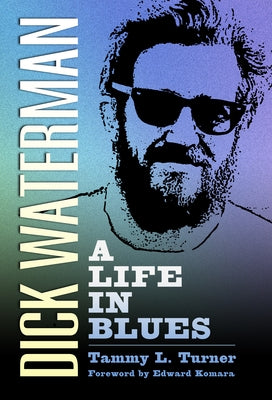 Dick Waterman: A Life in Blues by Turner, Tammy L.