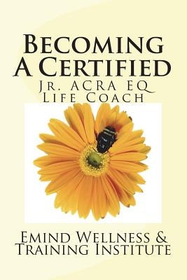 Becoming A Jr. ACRA EQ Life Coach by &. Training Institute, Emind Wellness