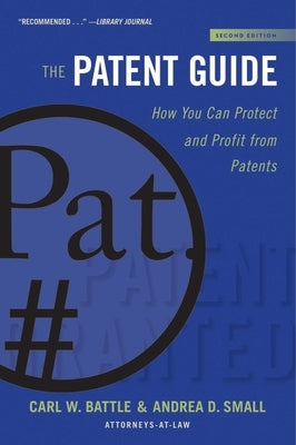 The Patent Guide: How You Can Protect and Profit from Patents (Second Edition) by Battle, Carl W.