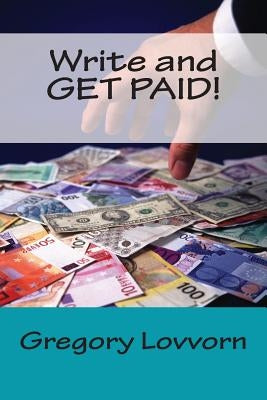 Write and GET PAID! by Lovvorn, Gregory