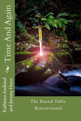 Time and Again: The Round Table Reincarnated by Aadland MS, Kathleen