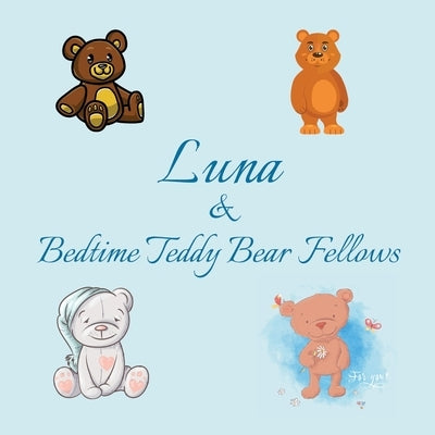 Luna & Bedtime Teddy Bear Fellows: Short Goodnight Story for Toddlers - 5 Minute to Read - Personalized Baby Books with Your Child's Name in the Story by Publishing, Chilkibo