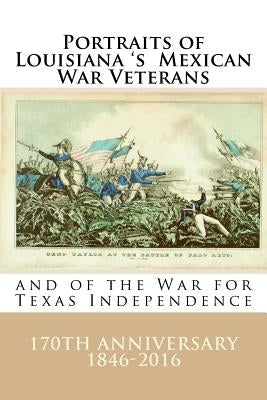 Portraits of Louisiana's Mexican War Veterans and of the War for Texas Independence by Decuir, Randy
