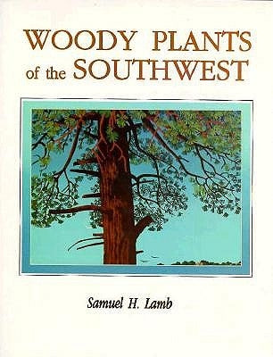 Woody Plants of the Southwest by Lamb, Samuel H.