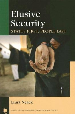 Elusive Security: States First, People Last by Neack, Laura