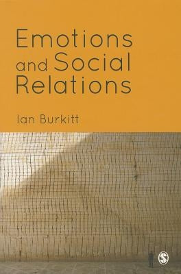 Emotions and Social Relations by Burkitt, Ian