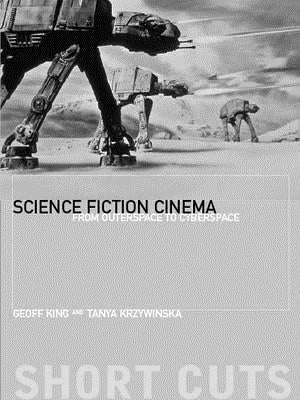 Science Fiction Cinema: From Outerspace to Cyberspace by King, Geoff