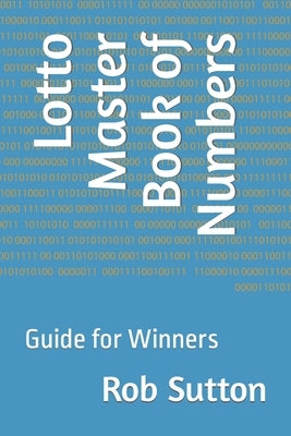 Lotto Master Book of Numbers: Guide for Winners by Sutton, Rob