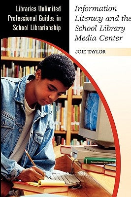 Information Literacy and the School Library Media Center by Taylor, Joie