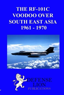 The Rf-101 Voodoo Over South East Asia 1961 - 1970 by Greenhalgh, William
