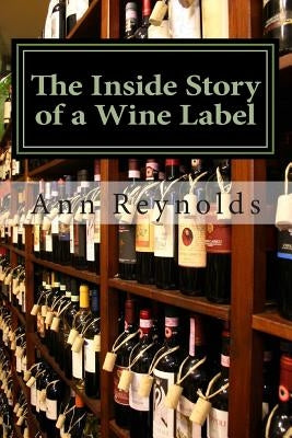 The Inside Story of a Wine Label by Reynolds, Ann