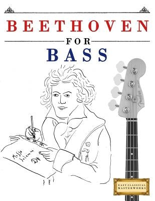 Beethoven for Bass: 10 Easy Themes for Bass Guitar Beginner Book by Easy Classical Masterworks