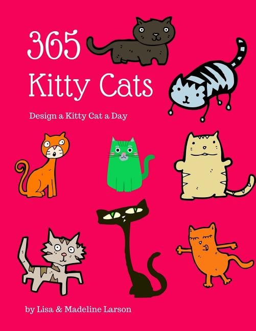 365 Kitty Cats Design a Kitty Cat a Day by Larson, Madeline