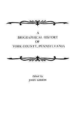 Biographical History of York County, Pennsylvania by Gibson, John