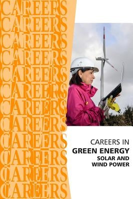 Careers in Green Energy: Solar and Wind Power Jobs by Institute for Career Research