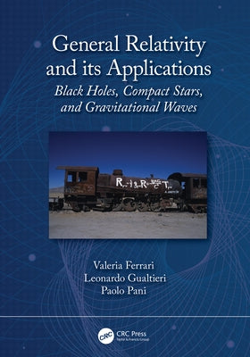 General Relativity and its Applications: Black Holes, Compact Stars and Gravitational Waves by Ferrari, Valeria