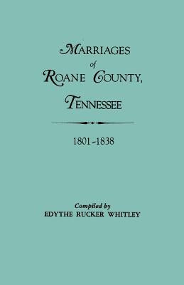 Marriages of RoAne County, Tennessee, 1801-1838 by Whitley, Edythe Rucker