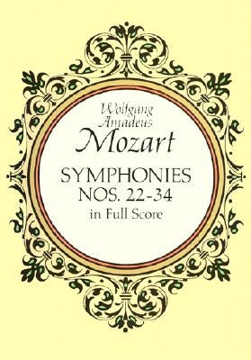 Symphonies Nos. 22-34 in Full Score by Mozart, Wolfgang Amadeus