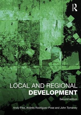 Local and Regional Development by Pike, Andy