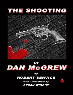 The Shooting of Dan McGrew - Illustrated by Deran Wright by Wright, Charles Deran