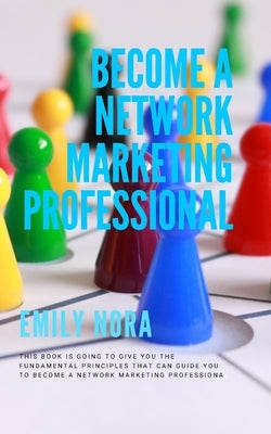 Become a Network Marketing Professional by Nora, Emily