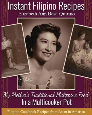 Instant Filipino Recipes: My Mother's Traditional Philippine Food In a Multicooker Pot by Besa-Quirino, Elizabeth Ann