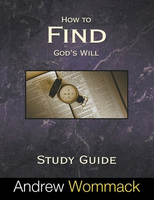How to Find God's Will Study Guide by Wommack, Andrew