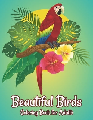 Beautiful Birds Coloring Book for Adults: Stress Relieving Bird Designs Adults Coloring Book by Creative Pro Publisher