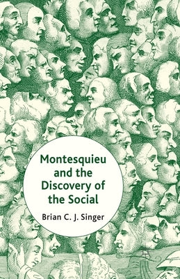 Montesquieu and the Discovery of the Social by Singer, Brian