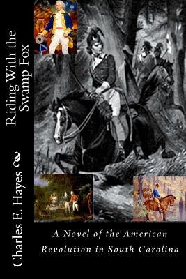 Riding With the Swamp Fox by Hayes, Charles E.