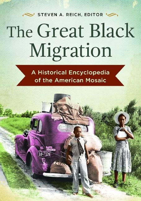The Great Black Migration: A Historical Encyclopedia of the American Mosaic by Reich, Steven A.