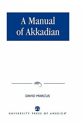 A Manual of Akkadian by Marcus, David