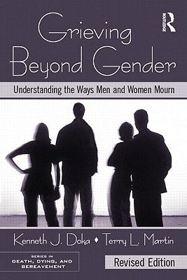 Grieving Beyond Gender: Understanding the Ways Men and Women Mourn by Doka, Kenneth J.