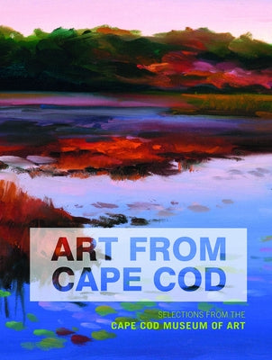 Art from Cape Cod: Selections from the Cape Cod Museum of Art by Forman, Deborah