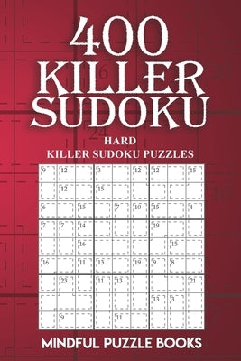 400 Killer Sudoku: Hard Killer Sudoku Puzzles by Mindful Puzzle Books