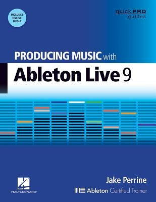 Producing Music with Ableton Live 9 [With DVD ROM] by Perrine, Jake