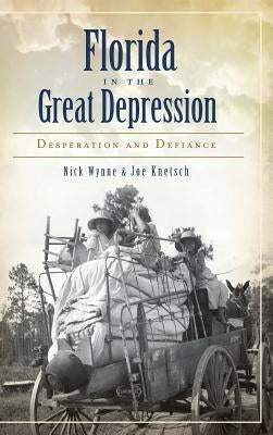 Florida in the Great Depression: Desperation and Defiance by Wynne, Nick