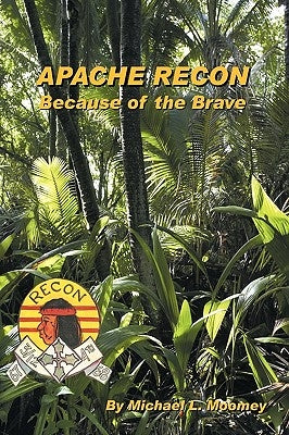 Apache Recon: Because of the Brave by Moomey, Michael L.