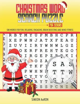Christmas Word Search Puzzle for Seniors: 500 Large Print Words for Fun, Relaxing, Engaging, Brain Boosting and Mind Fitness. by Aaron, Simeon