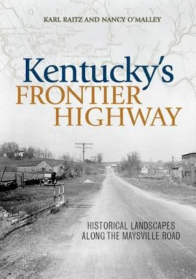 Kentucky's Frontier Highway: Historical Landscapes Along the Maysville Road by Raitz, Karl